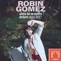 Robin Gomez et Viens On Se Rentre Dedans Mais Fort !