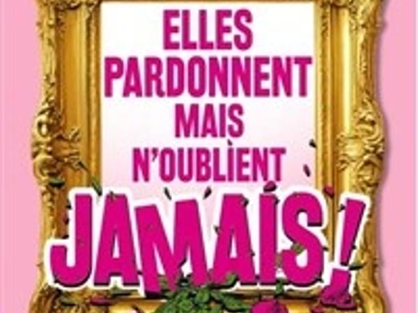 Elles pardonnent mais n'oublient jamais