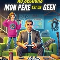 Au secours mon père est un geek