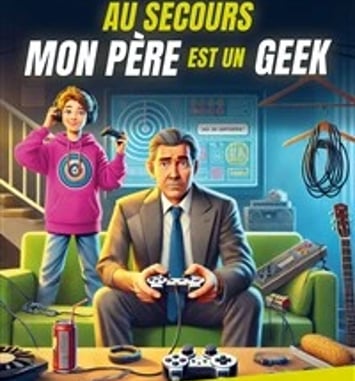 Au secours mon père est un geek